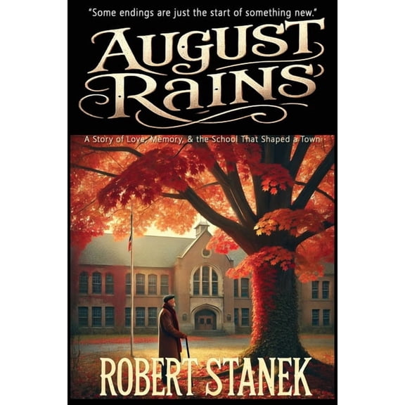 Timeless Voices August Rains: A Novel of Love, Memory, & the School That Shaped a Town, (Paperback)