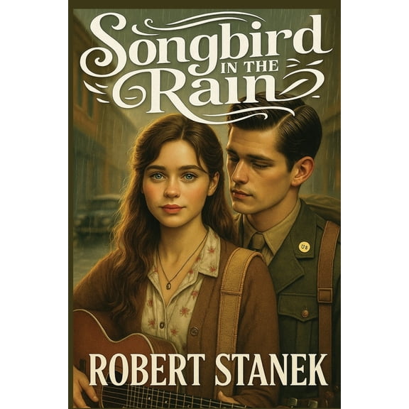 Timeless Voices Songbird in the Rain: A Heartfelt Novel of Love, Dreams, and the Power of Music in a Time of Change, (Paperback)