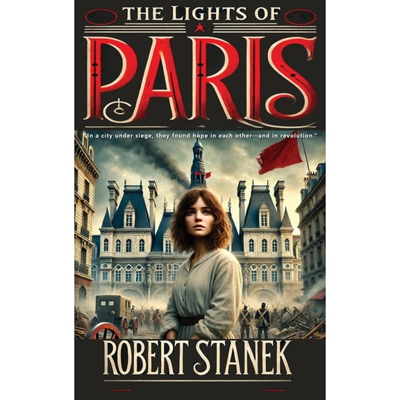 Timeless Voices The Lights of Paris: A Tale of Love, Revolution, and the Fight for a Better World, (Hardcover)