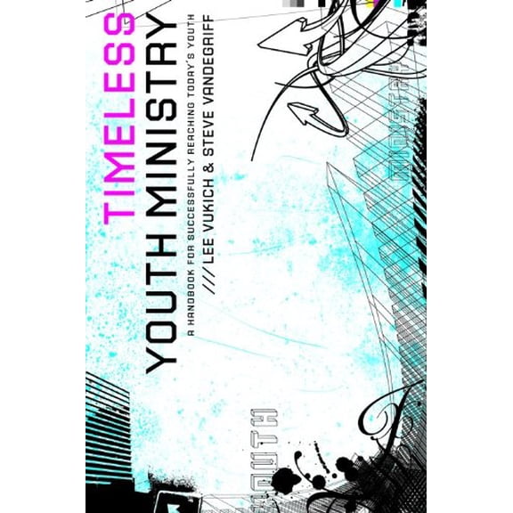 Pre-Owned Timeless Youth Ministry: A Handbook for Successfully Reaching Today's Youth (Paperback) 0802429440 9780802429445