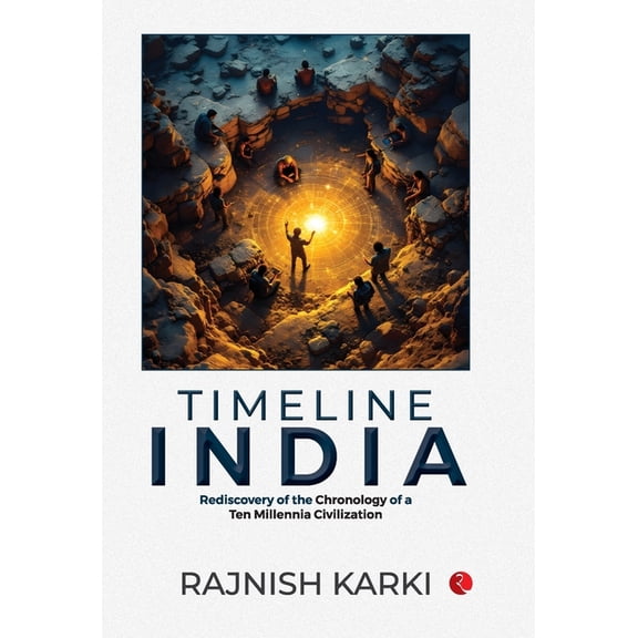 Timeline India: Rediscovery of the Chronology of a Ten Millennia Civilization, (Hardcover)