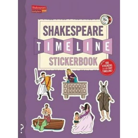 Timeline Stickerbook The Shakespeare Timeline Stickerbook: See All the Plays of Shakespeare Being Performed at Once in the Globe Theatre!, Book 2, (Paperback)