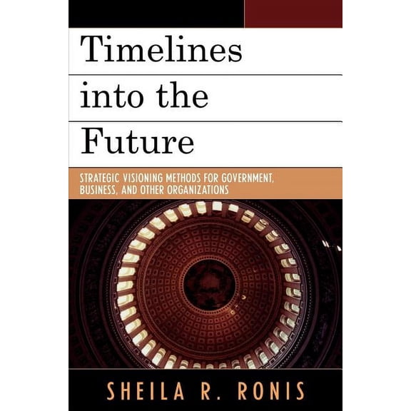 Key Concepts in Philosophy Timelines into the Future: Strategic Visioning Methods for Government, Business, and Other Organizations, (Paperback)