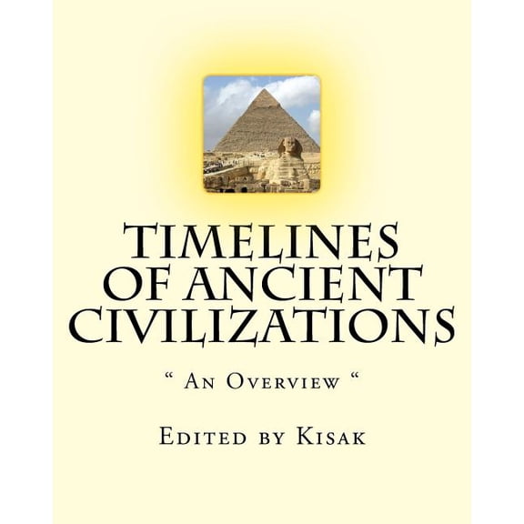 Timelines of Ancient Civilizations: " An Overview " (Paperback)