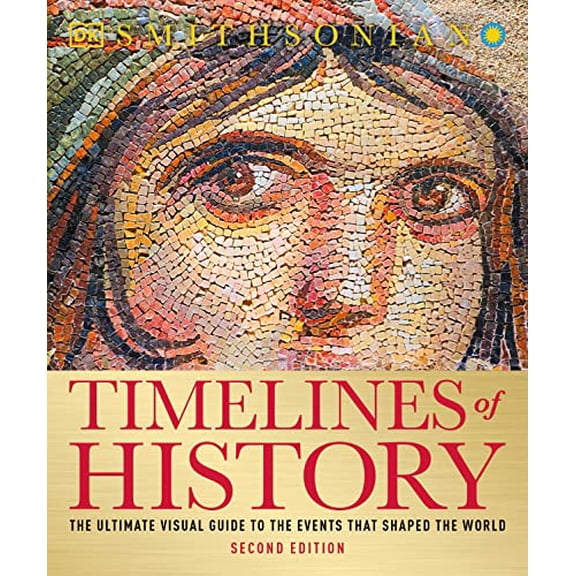 Pre-Owned Timelines of History: The Ultimate Visual Guide to the Events That Shaped the World, 2nd Edition (Paperback) 1465470026 9781465470027