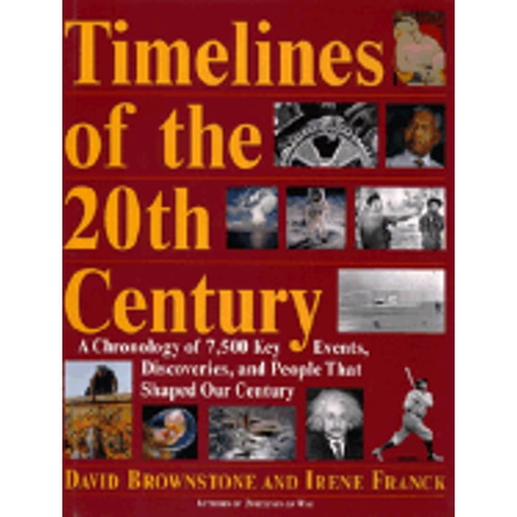 Pre-Owned Timelines of the Twentieth Century: A Chronology of Over 7500 Key Events, Works, (Hardcover 9780316114066) by David Brownstone, Irene Franck