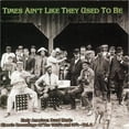 thumbnail image 1 of Times Ain't Like They Used To Be: Early American Rural Music, Vol. 8, 1 of 1