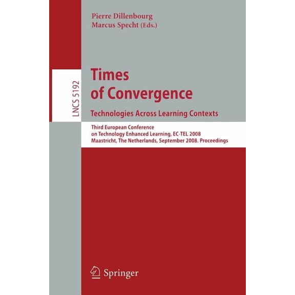Times of Convergence. Technologies Across Learning Contexts: Third European Conference on Technology Enhanced Learning, , (Paperback)