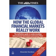Times Kogan Page How the Global Financial Markets Really Work The Definitive Guide to Understanding International Investment and Money F, Paperback