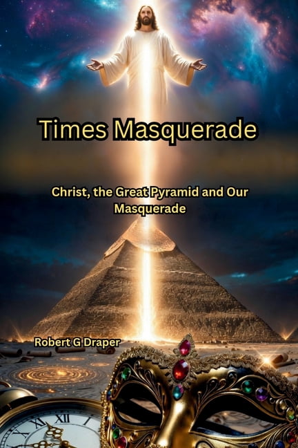 Times Masquerade: Christ, the Great Pyramid and Our Masquerade, (Paperback)