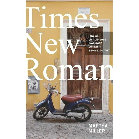 Times New Roman: How We Quit Our Jobs, Gave Away Our Stuff & Moved to Italy, (Paperback)