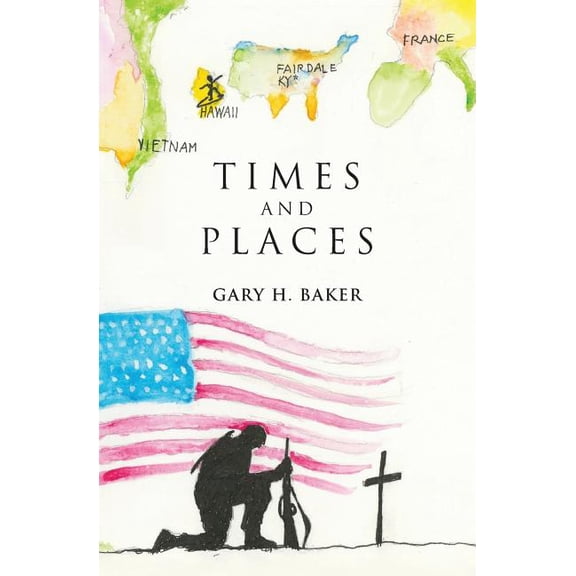 Times and Places Paperback Gary H. Baker, Ron Greene, Harry H Baker, Jim Harstad