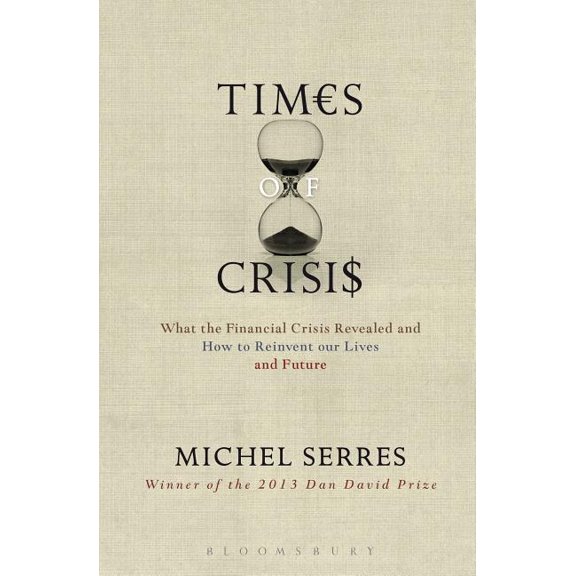 Times of Crisis: What the Financial Crisis Revealed and How to Reinvent our Lives and Future, (Paperback)