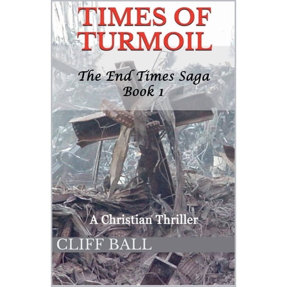 End Times Saga Times of Turmoil: Christian End Times Thriller (Book 1), Book 1, (Paperback)