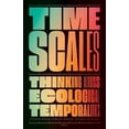 thumbnail image 1 of Timescales: Thinking Across Ecological Temporalities (Paperback) by Bethany Wiggin, Carolyn Fornoff, Patricia Eunji Kim, 1 of 1