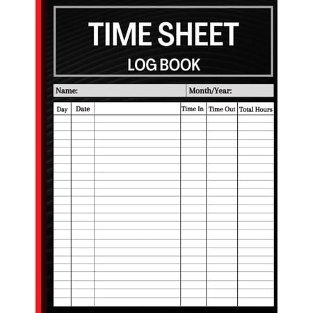 Timesheet Log Book: Daily Timesheet Log Book to Record Time | Work Hours Log | E