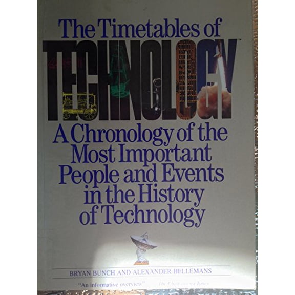 Pre-Owned Timetables of Technology: A Chronology of the Most Important People and Events in the History... (Paperback) by Bryan Bunch, Alexander Hellemans