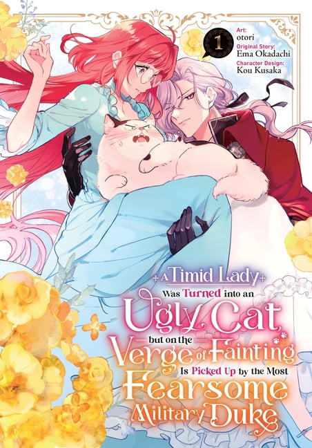 A Timid Lady Was Turned Into an Ugly Cat A Timid Lady Was Turned Into an Ugly Cat, But on the Verge of Fainting Is Picked Up by the Most Fearsome Military Duke, , Book 1, (Paperback)