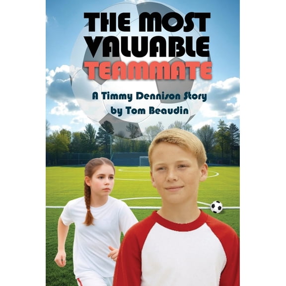 Timmy Dennison The Most Valuable Teammate: A Timmy Dennison Story, Book 4, (Hardcover)