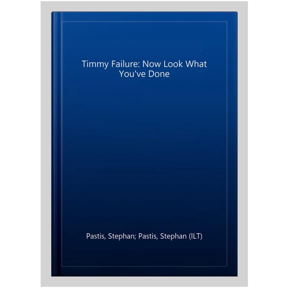 Timmy Failure: Now Look What You've Done
