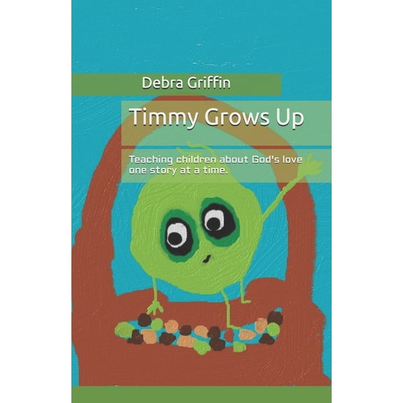 Teaching Children about God's Love One S Timmy Grows Up: Teaching Children About God's Love One Story At A Time, (Paperback)