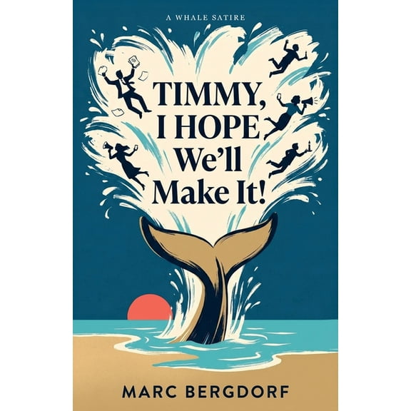 Timmy, I Hope We'll Make It: How a Lost Humpback Whale Drove All of Germany to the Brink of Madness, (Paperback)