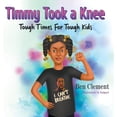 thumbnail image 1 of Timmy Took a Knee: Tough Times for Tough Kids (Hardcover), 1 of 1