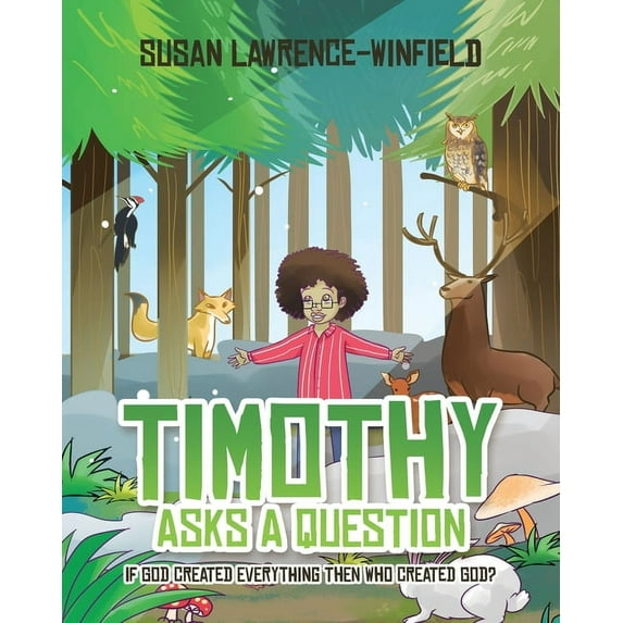 Timothy Asks a Question: If God Created Everything Then Who Created God?, (Paperback)