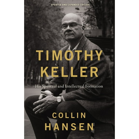 Timothy Keller, Updated and Expanded Edition: His Spiritual and Intellectual Formation, (Paperback)