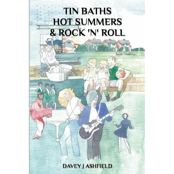 Tin Baths Hot Summers & Rock 'N' Roll, (Paperback)