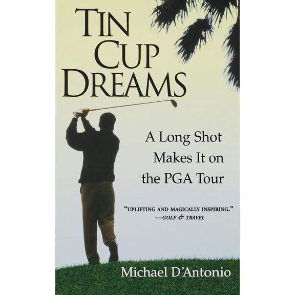 Tin Cup Dreams: A Long Shot Makes It on the PGA Tour, (Paperback)