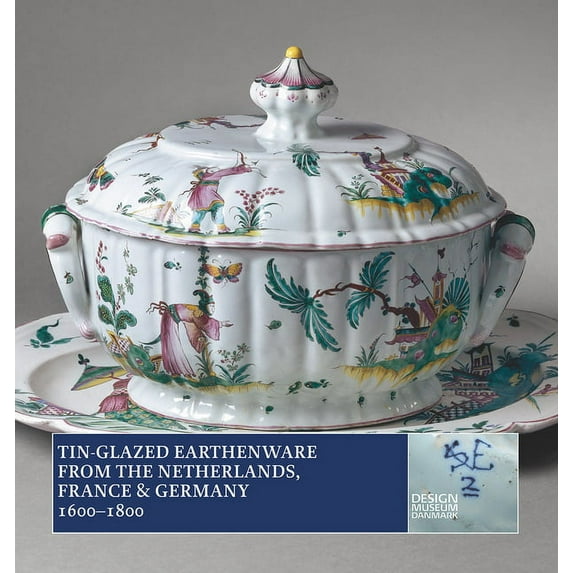Tin-Glazed Earthenware from the Netherlands, France and Germany, 1600–1800 (Paperback)