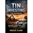 thumbnail image 1 of Tin Investing For Beginners: How To Invest In A Critical Industrial Metal Powering Electronics, Soldering, And Global Su, (Paperback), 1 of 1