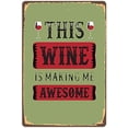 thumbnail image 1 of Tin Poster Metal Sign Inspirational Quotes Wine Glass Saying Retro Wall Decorative - Wine This Wine is Making Me Awesome - 12 X 8 Inch Plaque Signs, 1 of 4