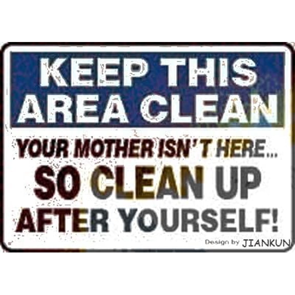 Tin Poster Metal Sign Keep This Area Clean Your Mother Isn't Here So Clean Up After Yourself! - S 8x12 Inches Wall Plaque Retro Signs