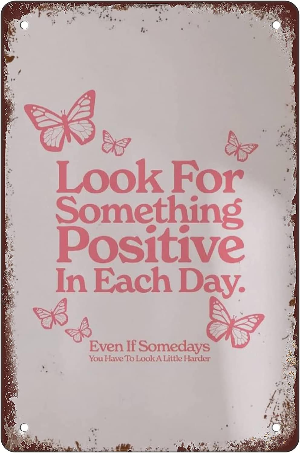 Tin Sign 8x5.5 Inch Vintage Look For Something Positive In Each Day ...