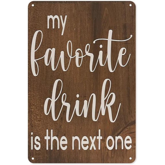 Tin Sign Art My Favorite Drink Is the Next One Sign Alcohol Signs Funny Drinking Quote Farmhouse Saying Metal Decor Home Bar Decor Plaque Signs 8x12 Inch