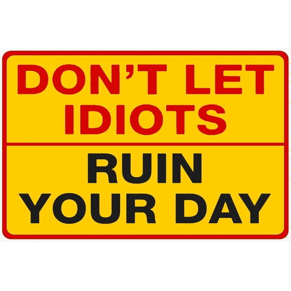 Tin Sign-Don't Let Idiots Ruin Your Day Metal Tin Sign - Vintage Poster for Home, Patio. 8x12 Inch