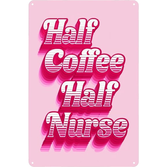 Tin Sign-Half Coffee Nurse Funny Metal Tin Sign, Wall Art for Home & Office, Girl Gift, 12x8 In