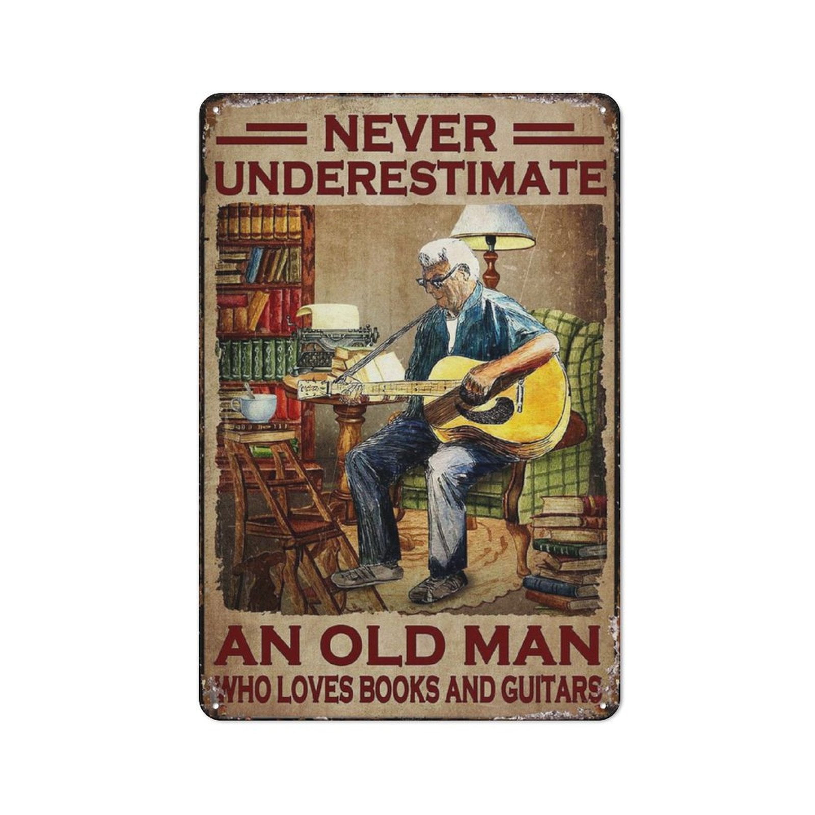 Tin Sign Old Man Plays Guitar - Never Underestimate An Old Man, Who ...