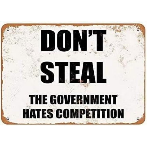 Tin Sign Don't Steal The Government Hates Competition Wall Vintage Tin Sign for Funny Garage Man Cave Home Bedroom Living Room Cafes Wall Decor 8x12 Inches