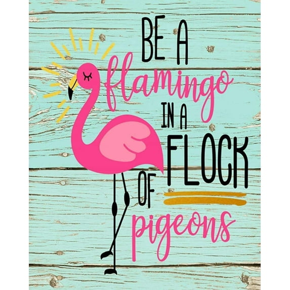 Tin Sign Vintage Chic Art Decoration Be a Flamingo in a Flock of Pigeons Inspirational for Bar Cafe Home Farm Restaurant Club or Garage 12" X 16"