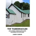 thumbnail image 1 of Tin Tabernacles and other Corrugated Iron Buildings in Scotland (Paperback), 1 of 1