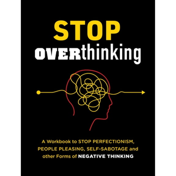 Pre-Owned Stop Overthinking: A Workbook to Stop Perfectionism, People Pleasing, Self-Sabotage, and Other Forms of Negative Thinking (Paperback) 0785842896 9780785842897