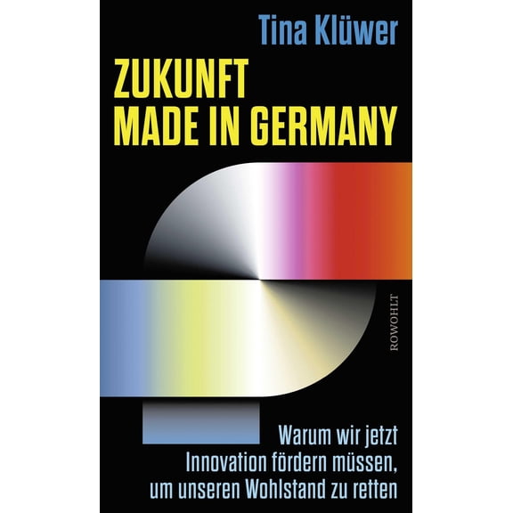 Tina Klwe Zukunft made in Germany: Warum wir jetzt Innovation frdern mssen, (Hardcover)