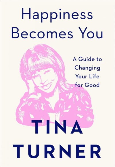 Tina Turner: Happiness Becomes You, (Hardcover)