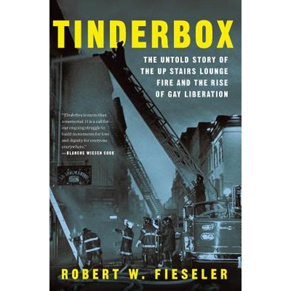Pre-Owned Tinderbox: The Untold Story of the Up Stairs Lounge Fire and the Rise of Gay Liberation (Paperback) 163149595X 9781631495953