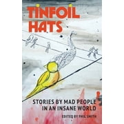 Tinfoil Hats Stories by Mad People in an Insane World, Paperback
