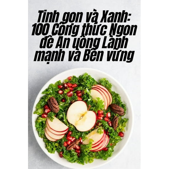 Tinh gọn và Xanh: 100 Công thức Ngon để Ăn uống Lành m&#78, (Paperback)