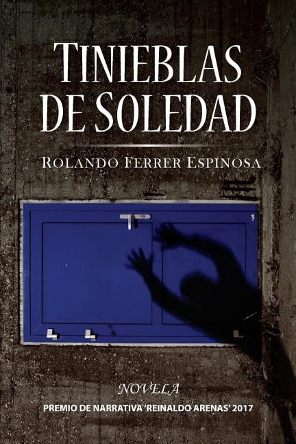 Tinieblas de soledad (Paperback) by Rolando Espinosa Ferrer